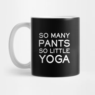 So Many Pants So Little Yoga - funny yoga slogan Mug